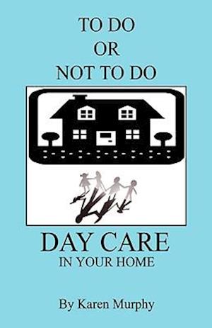 To Do or Not to Do Day Care in Your Home
