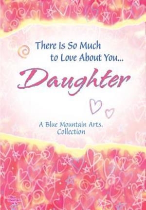 There Is So Much to Love about You... Daughter