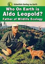 Who on Earth Is Aldo Leopold?