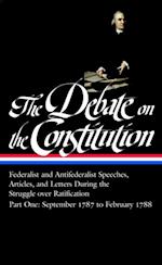 Debate on the Constitution: Federalist and Antifederalist Speeches, Articles, and Letters During the Struggle over Ratification Vol. 1 (LOA #62)