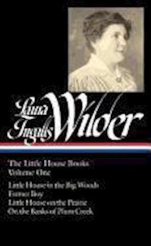 Laura Ingalls Wilder: The Little House Books Vol. 1 (Loa #229): Little House in the Big Woods / Farmer Boy / Little House on the Prairie / On the Bank