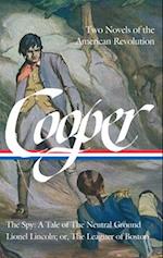 James Fenimore Cooper: Two Novels of the American Revolution (Loa #312): The Spy: A Tale of the Neutral Ground / Lionel Lincoln; Or, the Leaguer of Bo