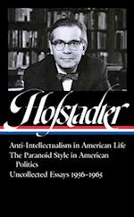 Richard Hofstadter: Anti-Intellectualism in American Life, The Paranoid Style in American Politics, Uncollected Essays 1956-1965 (LOA #330)