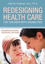 Feldman, H:  Redesigning Health Care for Children with Disab