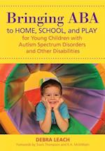 Bringing ABA to Home, School, and Play for Young Children with Autism Spectrum Disorders and Other Disabilities