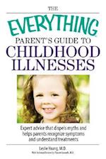 The Everything Parent's Guide to Childhood Illnesses
