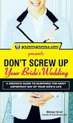 GroomGroove.com Presents Don't Screw Up Your Bride's Wedding
