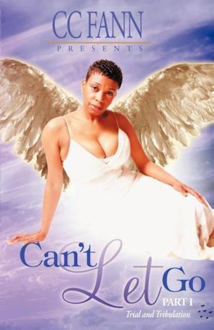 Can't Let Go Part One the Trial and Tribulation