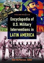Encyclopedia of U.S. Military Interventions in Latin America [2 volumes]