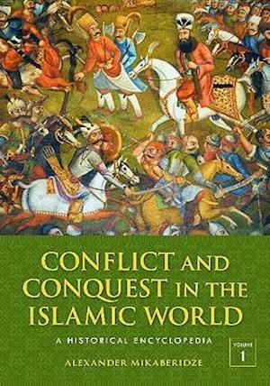 Conflict and Conquest in the Islamic World [2 volumes]