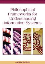 Philosophical Frameworks for Understanding Information Systems