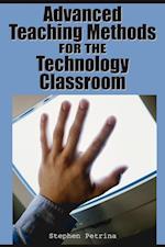 Advanced Teaching Methods for the Technology Classroom