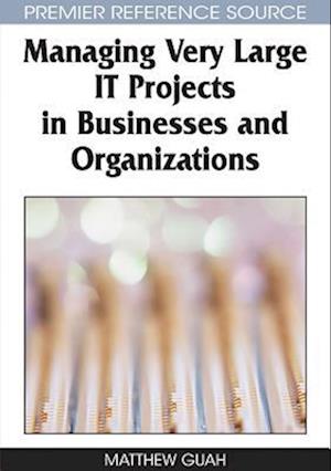 Managing Very Large IT Projects in Businesses and Organizations