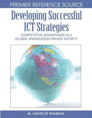 Developing Successful ICT Strategies: Competitive Advantages in a Global Knowledge-Driven Society