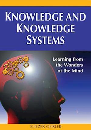 Knowledge and Knowledge Systems: Learning from the Wonders of the Mind