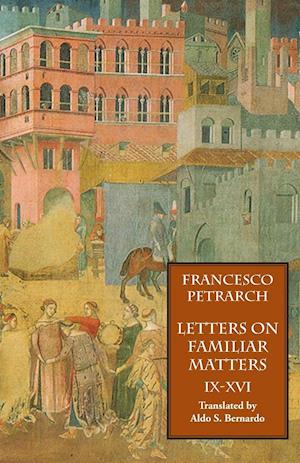 Letters on Familiar Matters (Rerum Familiarium Libri), Vol. 2, Books IX-XVI