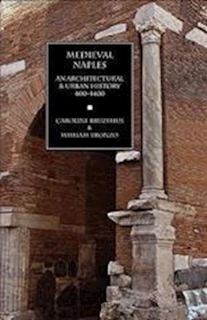 Medieval Naples: An Architectural & Urban History, 400-1400