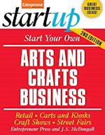 Start Your Own Arts and Crafts Business: Retail, Carts and Kiosks, Craft Shows, Street Fairs