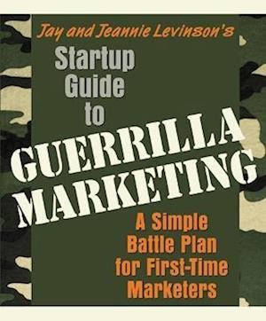 Startup Guide to Guerrilla Marketing: A Simple Battle Plan for First-Time Marketers