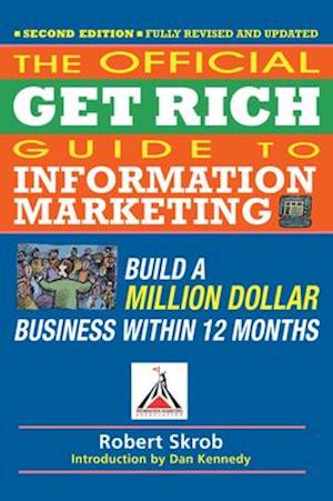 Official Get Rich Guide to Information Marketing: Build a Million Dollar Business Within 12 Months