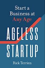 Ageless Startup : Start a Business at Any Age 