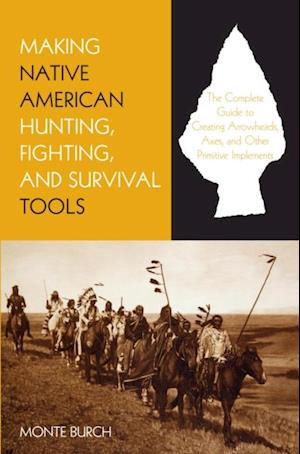 Making Native American Hunting, Fighting, and Survival Tools