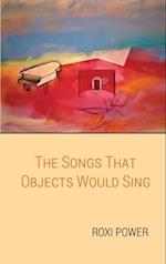 The Songs that Objects Would Sing 