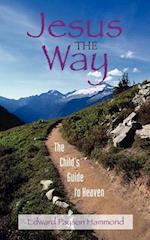 JESUS THE WAY: The Child's Guide to Heaven 