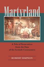 MARTYRLAND: A Tale of Persecution from the Days of the Scottish Covenanters 