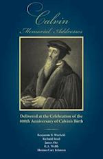 Calvin Memorial Addresses: The 400th Anniversary of Calvin's Birth 
