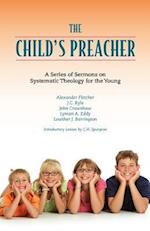 The Child's Preacher: A Series of Addresses on Systematic Theology for the Young 