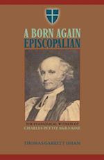 A Born Again Episcopalian: The Evangelical Witness of Charles P. McIlvaine 