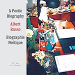 Albert Russo: a Poetic Biography, Volume 1 