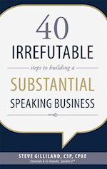 40 Irrefutable Steps to Building a Substantial Speaking Business