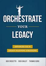 Orchestrate Your Legacy