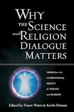 Why the Science and Religion Dialogue Matters