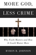 More God, Less Crime : Why Faith Matters and How It Could Matter More