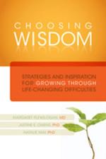 Choosing Wisdom : Strategies and Inspiration for Growing through Life-Changing Difficulties