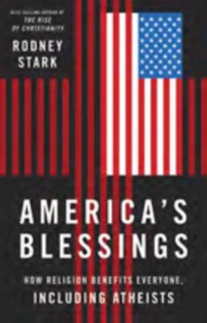 America's Blessings : How Religion Benefits Everyone, Including Atheists