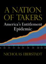 A Nation of Takers : America's Entitlement Epidemic