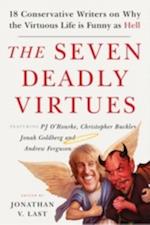 The Seven Deadly Virtues : 18 Conservative Writers on Why the Virtuous Life is Funny as Hell