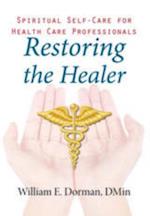 Restoring the Healer : Spiritual Self-Care for Health Care Professionals