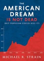 The American Dream Is Not Dead : (But Populism Could Kill It)