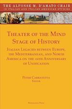 THEATER OF THE MIND, STAGE OF HISTORY: Italian Legacies between Europe, the Mediterranean, and North America on the 150th Anniversary of Unification 
