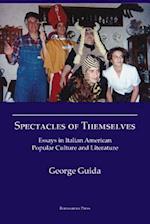 Spectacles of Themselves: Essays in Italian American Popular Culture and Literature 