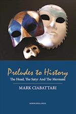 Preludes to History: The Head, The Satyr And The Mermaid 