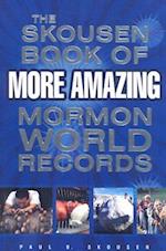 The Skousen Book of More Amazing Mormon World Records