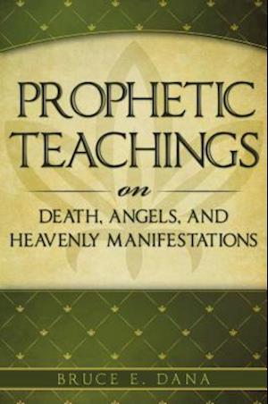 Prophetic Teachings on Death, Angels, and Heavenly Manifestations