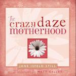 The Crazy Daze of Motherhood