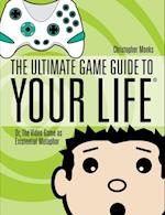 Ultimate Game Guide To Your Life